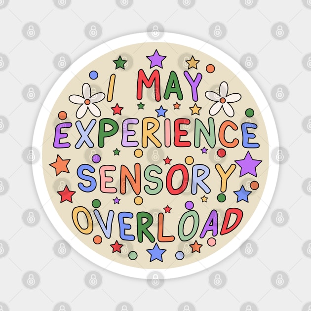 I May Experience Sensory Overload Magnet by InclusivePins
